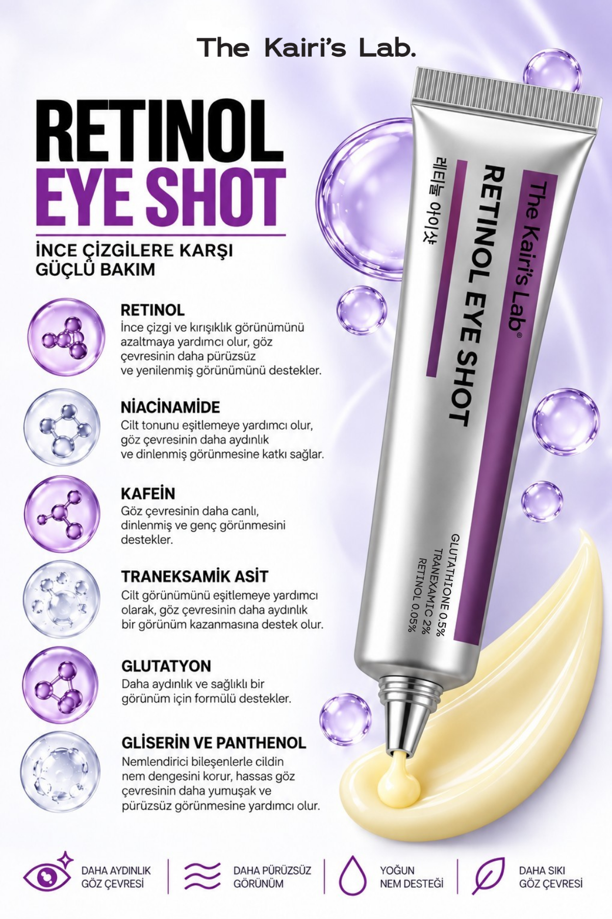 The Kairi's Lab. Retinol Eye Shot Koyu Halka ve İnce Çizgi Karşıtı Aydınlatıcı Göz Çevresi Kremi Tranexamic Acid %2 Glutathione %0,5 Retinol %0,05 Niacinamide Caffeine Panthenol 20 Ml